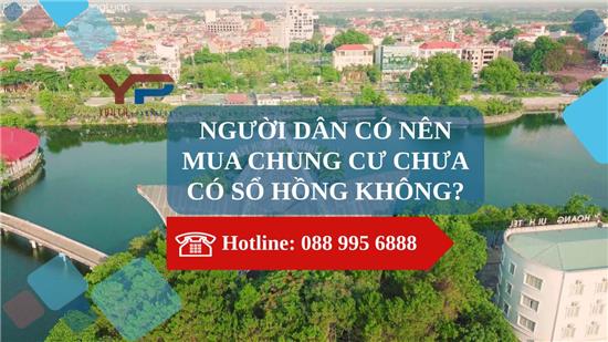 NGƯỜI DÂN CÓ NÊN MUA CHUNG CƯ CHƯA CÓ SỔ HỒNG KHÔNG?